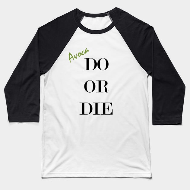 Avocado Or Die Baseball T-Shirt by Oaxaca